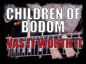 Children of Bodom - Was it Worth it?